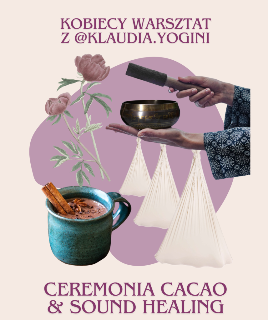 Kobiecy warsztat, Sound Healing, joga, ceremonia kakao, krąg kobiet, inyoga, koncert dźwięków